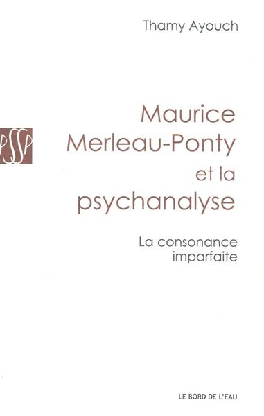Maurice Merleau-Ponty et la Psychanalyse, La Consonance Imparfaite (9782356871947-front-cover)