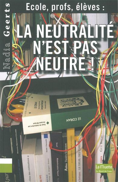 La Neutralite N'Est Pas Neutre, Ecole,Profs,Eleves (9782356872012-front-cover)