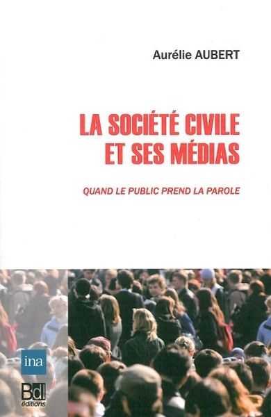 La Société Civile et ses Médias, Quand le Public Prend la Parole (9782356870438-front-cover)