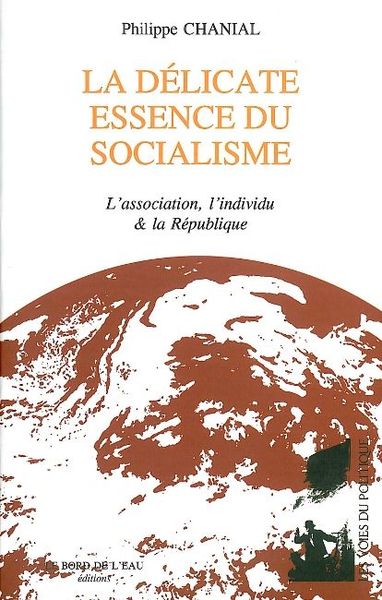 La Delicate Essence du Socialisme, L'Association,L'Individu et la Republiqu (9782356870513-front-cover)
