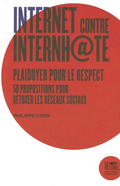 Pour en Finir Avec l'Internh@Te, Plaidoyer pour le respect : 50 propositions pour détoxer les réseaux sociaux (9782356875037-front-cover)