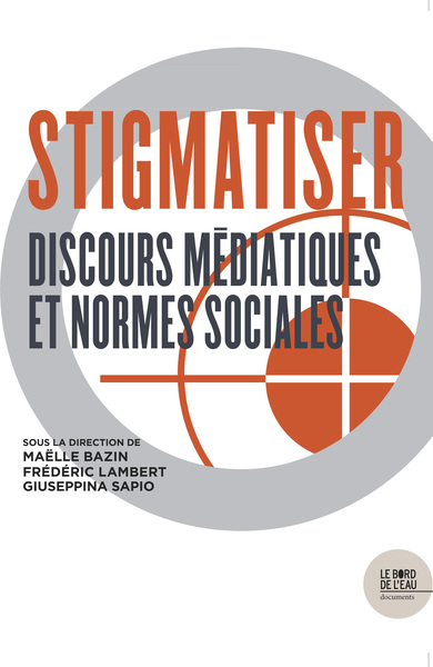 Stigmatiser, Discours médiatiques et normes sociales (9782356876683-front-cover)