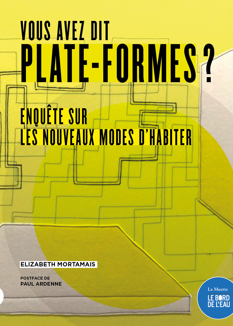 Vous avez dit plate-formes ?, Enquête sur le nouvelles façons d'habiter (9782356877369-front-cover)