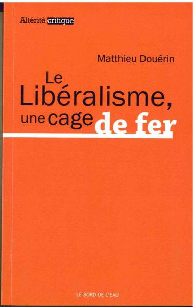 Le Liberalisme,Une Cage de Fer (9782356873903-front-cover)