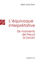 L' Equivoque Interpretative, Six Moments de Freud a Lacan (9782356873064-front-cover)