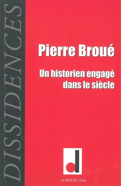 Dissidences 11, Pierre Broue,Un Historien Engage dans Le (9782356871787-front-cover)