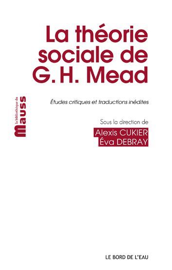 La Théorie Sociale de G.H.Mead, Etudes Critiques et Traductions Inédites (9782356872388-front-cover)
