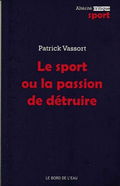 Le Sport ou la Passion de Detruire (9782356873774-front-cover)