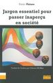Jargon Essentiel Pour Passer Inapercu en Société (9782356871336-front-cover)