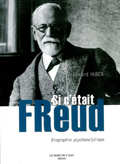 Si C'Etait Freud, Biographie Psychanalytique (9782356870414-front-cover)