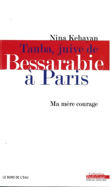 Tauba, Juive de Bessarabie a Paris. Ma Mere Courage, Ma Mere Courage (9782356874375-front-cover)