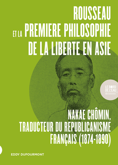 Rousseau et la première philosophie de la liberté en Asie, Nakae Chômin, traducteur du républicanisme français (1874-1890) (9782356878182-front-cover)
