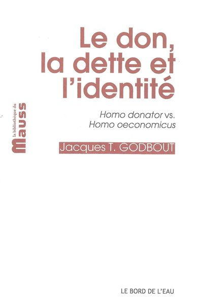 Le Don,La Dette et l'Identité, Homo Donator Vs. Homo Oéconomicus (9782356872487-front-cover)