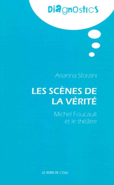 Les Scenes de la Vérité, Michel Foucault et le Théâtre (9782356875303-front-cover)