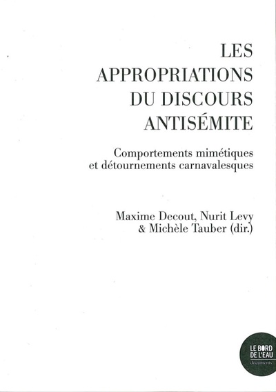 Les Appropriations du discours antisémite, Comportements mimétiques et détournements carnavalesques (9782356876218-front-cover)