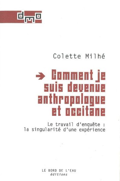 Comment Je Suis Devenue Anthropologue et Occitane, Le Travail d'Enquête:La Singualrite d'un (9782356871008-front-cover)