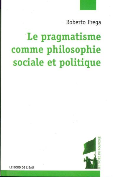 Pragmatisme Comme Philosophie Sociale et Politique (Le (9782356873682-front-cover)
