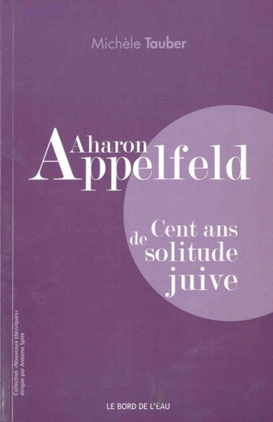 Aharon Appelfeld:Cent Ans de Solitude Juive, Cent Ans de Solitude Juive (9782356873712-front-cover)