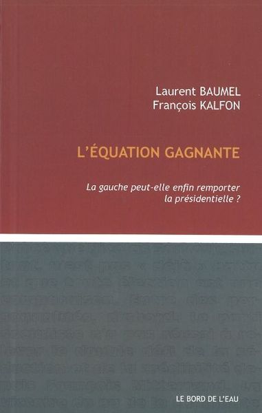 L' Equation Gagnante, La Gauche Peut-Elle Enfin Remporter... (9782356871176-front-cover)