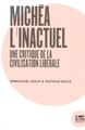 Michea, l'Inactuel, Une Critique de la Civilisation Liberale (9782356875136-front-cover)