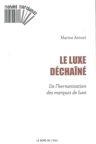 Le Luxe Dechaine, De l'Hernanisation des Marques de Luxe (9782356872180-front-cover)