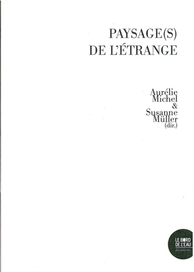 Paysage(s) de l'étrange, Arts et recherche sur les traces de l’histoire du Grand Est (9782356876225-front-cover)