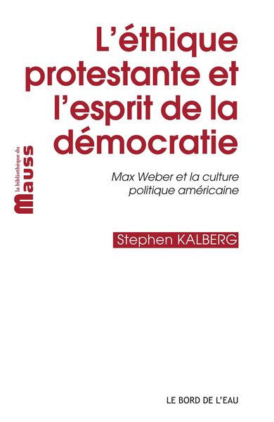 L' Ethique Protestante et l'Esprit de la Démocratie, Max Weber et la Culture Politique Améric (9782356873538-front-cover)