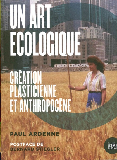 Un art écologique, Création plasticienne et anthropocène (9782356876010-front-cover)