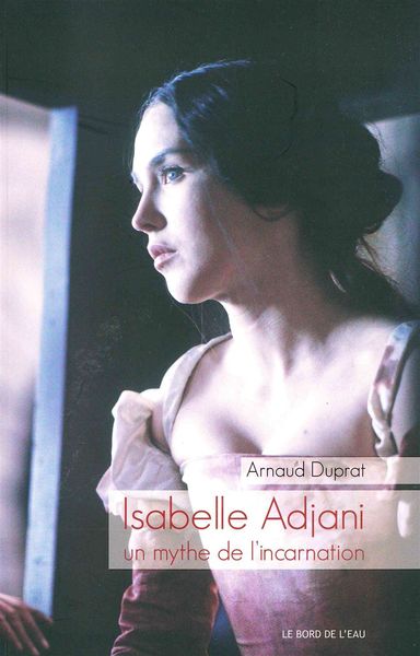 Isabelle Adjani,Un Mythe de l'Incarnation (9782356872623-front-cover)
