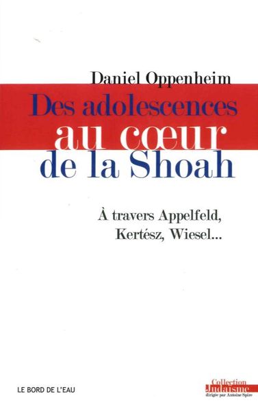 Des Adolescences au Coeur de la Shoah, A Travers Appelfeld, Kertesz, Wiesel... (9782356874436-front-cover)