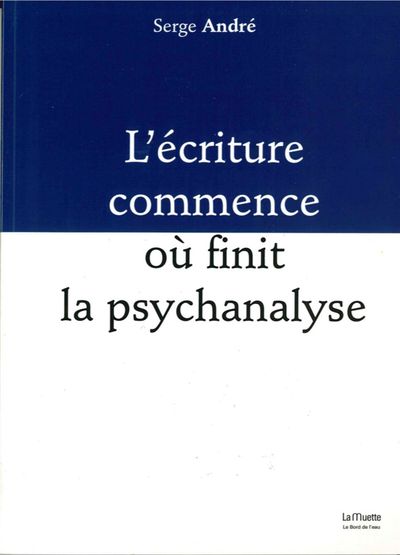 L' Écriture Commence ou Finit la Psychanalyse (9782356873828-front-cover)