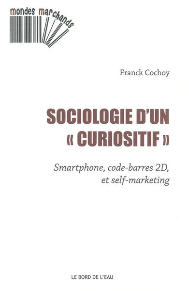 Sociologie d'un Curiositif, Smartphone,Code-Barres 2D et Self-Market (9782356871480-front-cover)