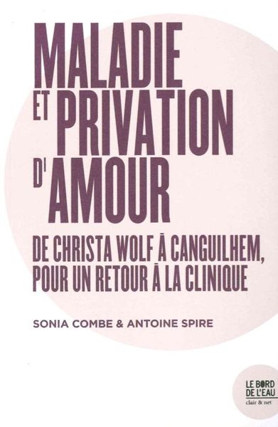 Maladie ou Privation d'Amour, De Christa Wolf a Canguilhem, Pour Un... (9782356875358-front-cover)