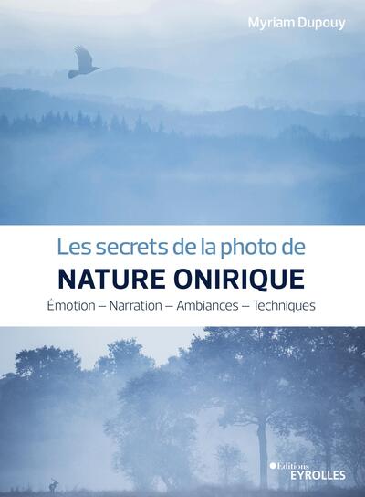 Les secrets de la photo de nature onirique, Emotion - Narration - Ambiances - Techniques (9782416003042-front-cover)