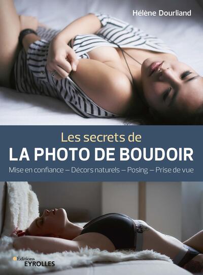 Les secrets de la photo de boudoir, Mise en confiance, décors naturels, posing, prise de vue (9782416000799-front-cover)
