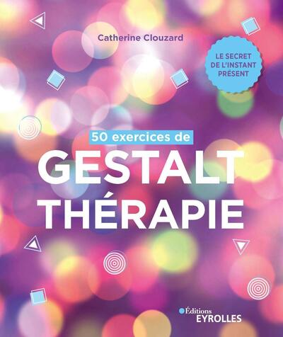 50 exercices de Gestalt-thérapie, Le secret de l'instant présent (9782416002267-front-cover)