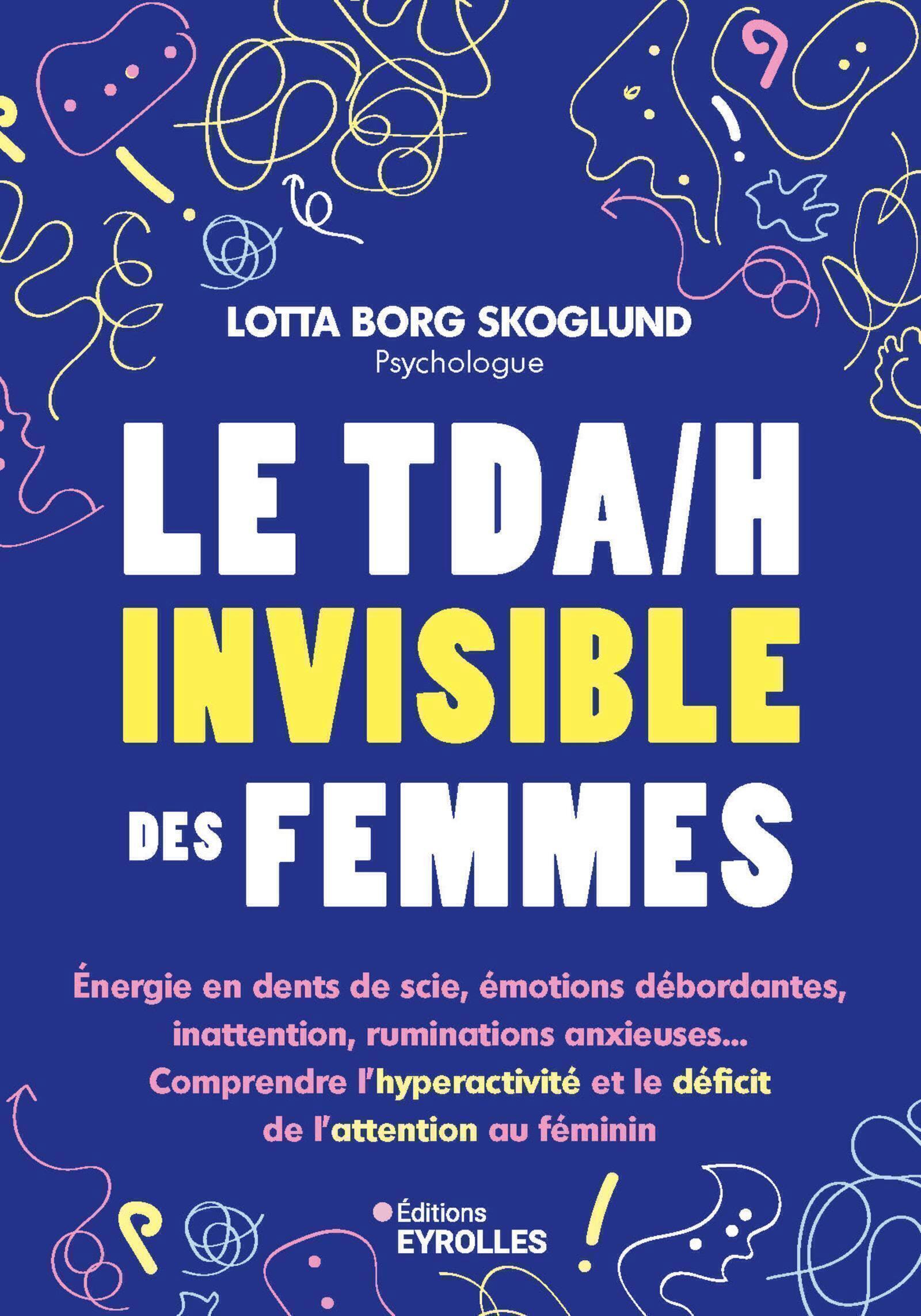 Le TDA/H invisible des femmes, Énergie en dents de scie, émotions débordantes, inattention, ruminations anxieuses... Comprendre  (9782416016837-front-cover)