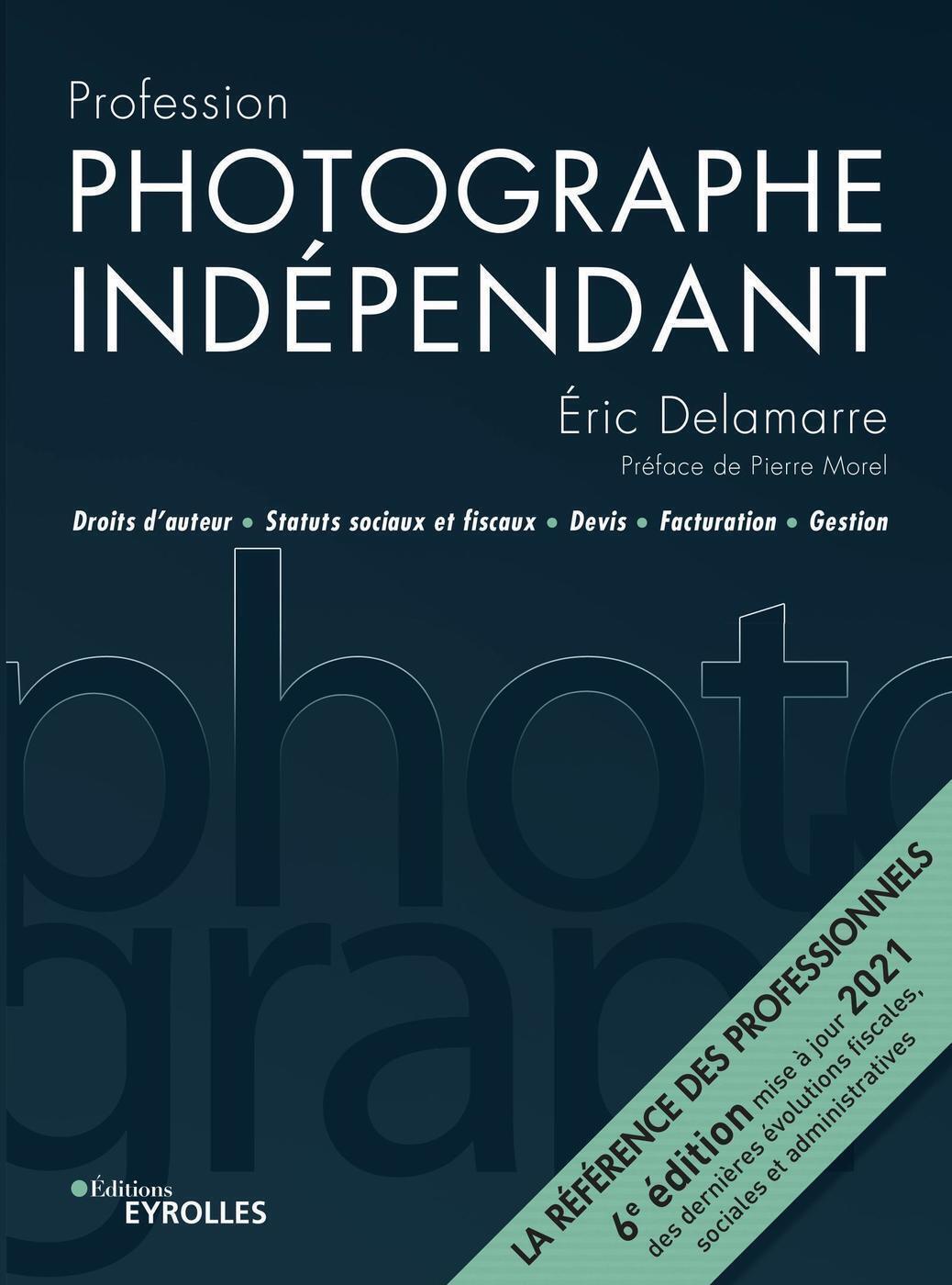 Profession photographe indépendant - 6e édition, Droits d'auteur, statuts sociaux et fiscaux, devis, facturation, gestion. La ré (9782416003646-front-cover)