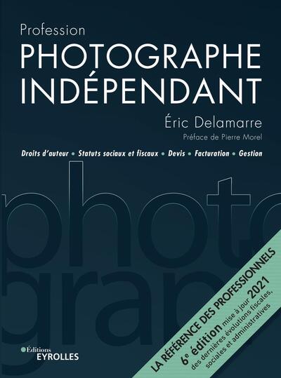 Profession photographe indépendant - 6e édition, Droits d'auteur, statuts sociaux et fiscaux, devis, facturation, gestion. La ré (9782416003646-front-cover)