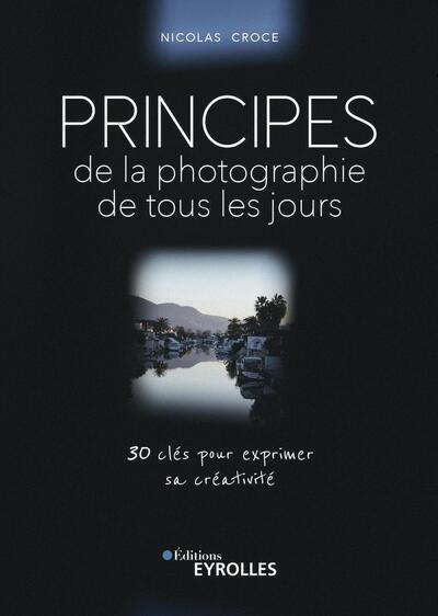 Principes de la photographie de tous les jours, 30 clés pour exprimer sa créativité (9782416009921-front-cover)