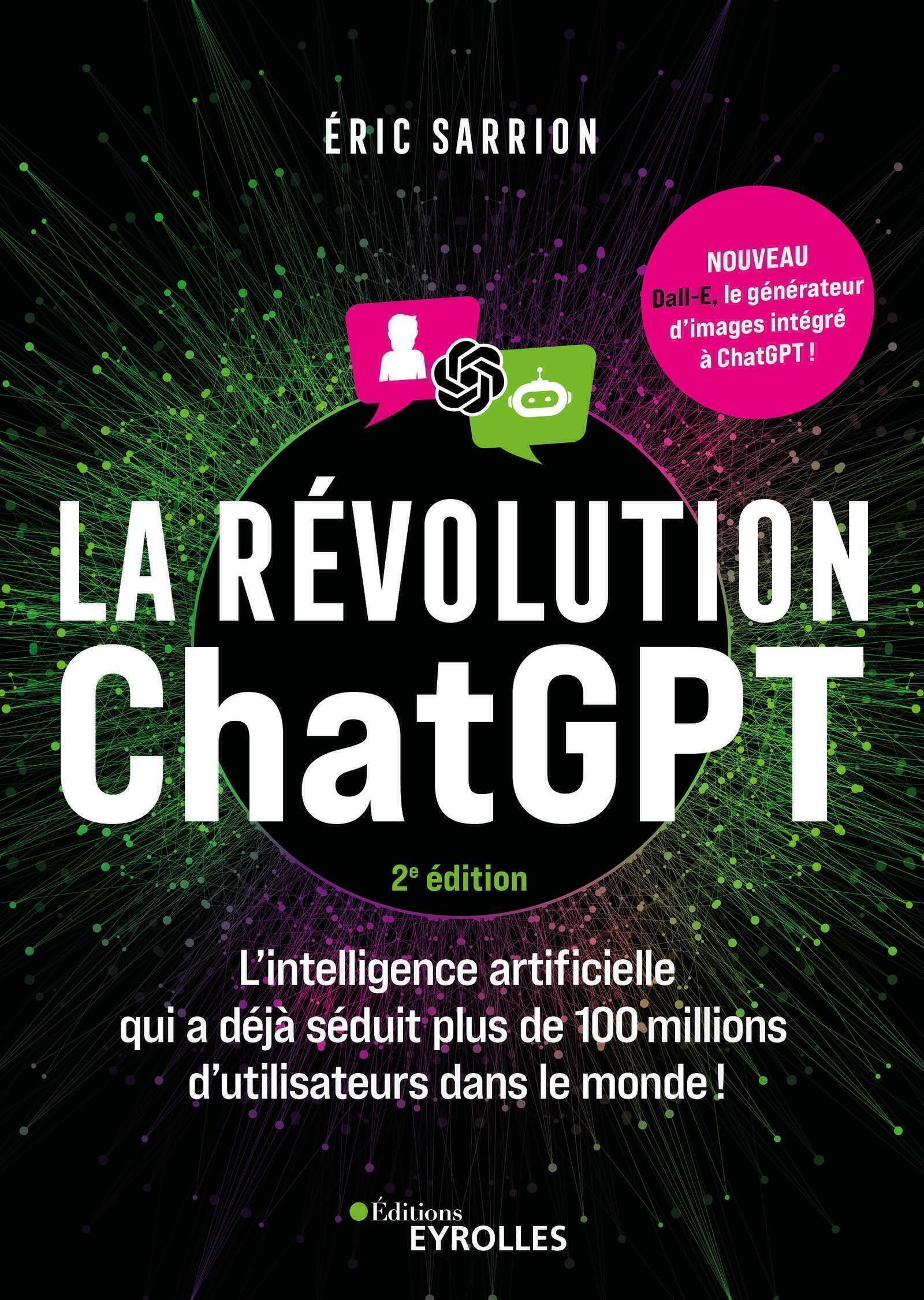 La révolution ChatGPT - 2e édition, L'IA qui a déjà séduit plus de 100 millions d'utilisateurs dans le monde ! (9782416016431-front-cover)