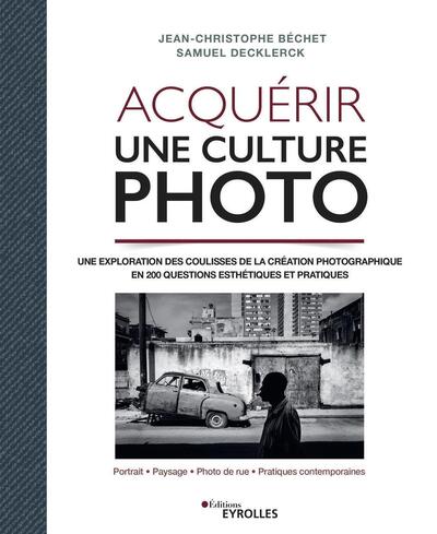 Acquérir une culture photo, Une exploration des coulisses de la création photographique en 200 questions esthétiques et pratique (9782416000935-front-cover)