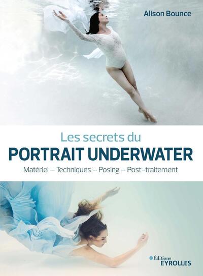 Les secrets du portrait underwater, Matériel - Techniques - Posing - Post-traitement (9782416000522-front-cover)