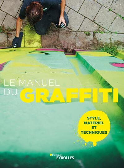 Le manuel du graffiti, Style, matériel et techniques (9782416006456-front-cover)