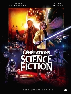 Générations Science-fiction : De Flash Gordon à Matrix, Préface de Robert Watts, producteur des trilogies Star Wars et Indiana J (9782352949169-front-cover)