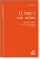 Le couple est un lieu, Quand l'analyse des lieux raconte le couple (9782710145882-front-cover)