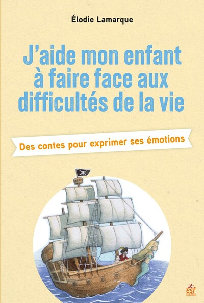 J'aide mon enfant à faire face aux difficultés de la vie, Des contes pour exprimer ses émotions (9782710147992-front-cover)