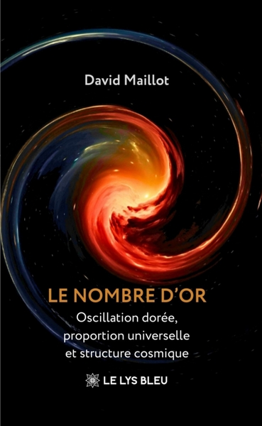 Le nombre d'or, Oscillation dorée, proportion universelle et structure cosmique (9791043701986-front-cover)