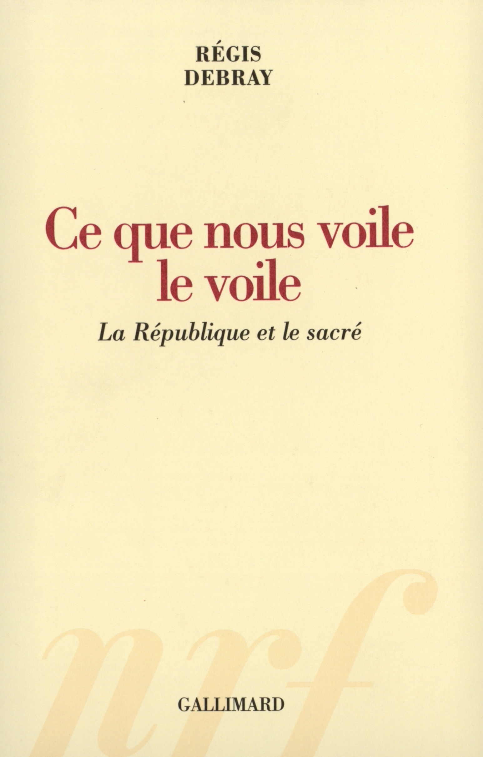 Ce que nous voile le voile, La République et le sacré (9782070770526-front-cover)