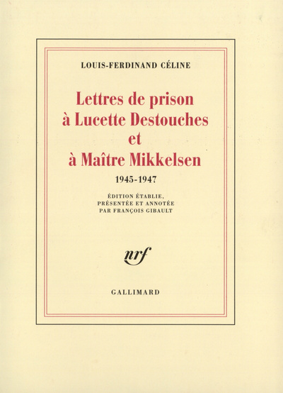 Lettres de prison à Lucette Destouches & à Maître Mikkelsen, (1945-1947) (9782070737116-front-cover)